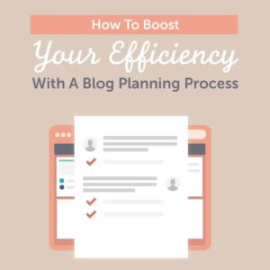 how to boost your efficiency with a blog planning process