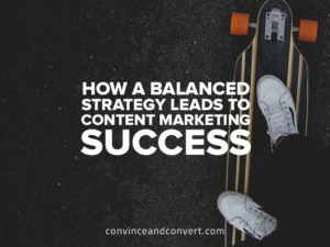 how-a-balanced-strategy-leads-to-content-marketing-success
