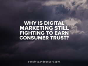 why is digital marketing still fighting to earn consumer trust